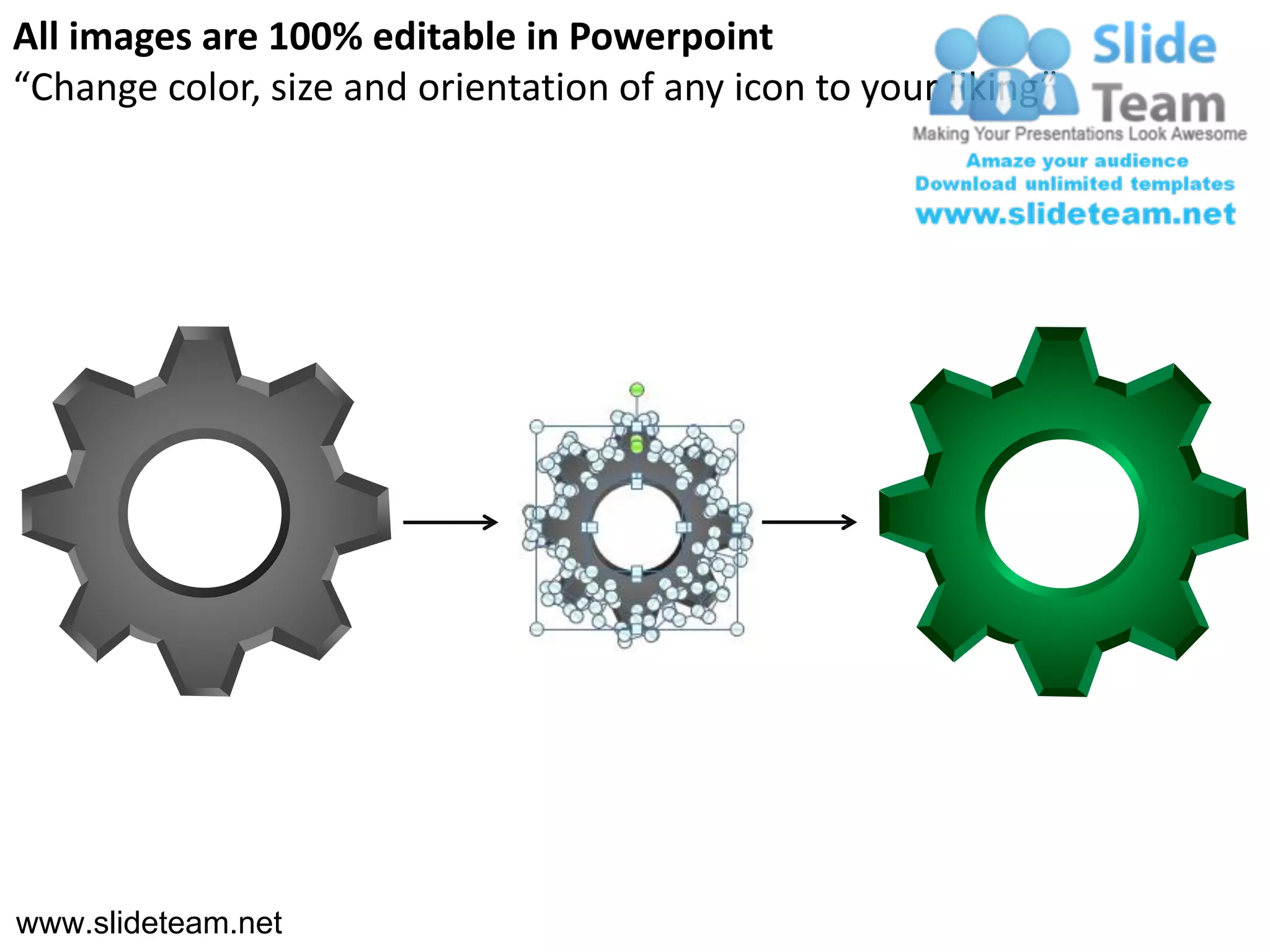 All images are 100% editable in Powerpoint
“Change color, size and orientation of any icon to your liking”




www.slideteam.net
 