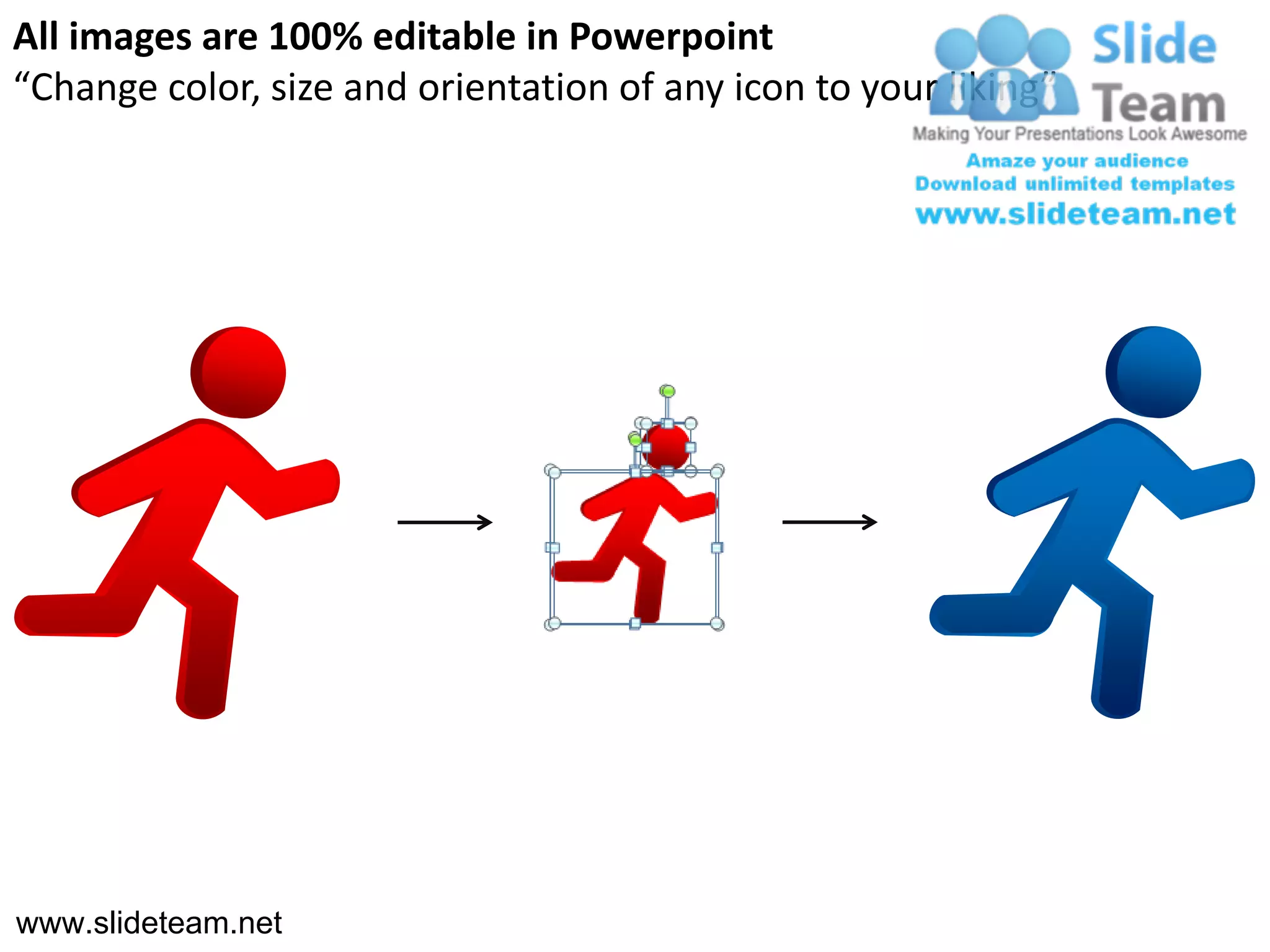 All images are 100% editable in Powerpoint
“Change color, size and orientation of any icon to your liking”




www.slideteam.net
 