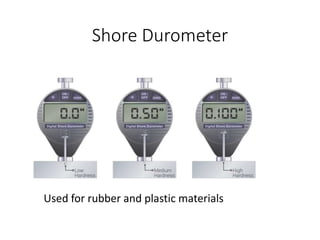 Shore Durometer
Used for rubber and plastic materials
 