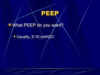 PEEP What PEEP do you want? Usually, 5-10 cmH2O 