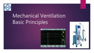Mechanical Ventilation
Basic Principles
 