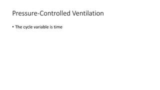 Pressure-Controlled Ventilation
• The cycle variable is time
 