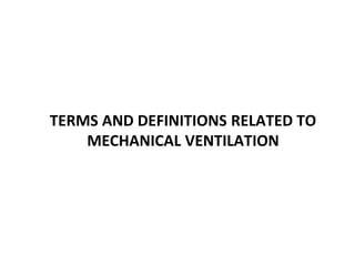TERMS AND DEFINITIONS RELATED TO
MECHANICAL VENTILATION
 