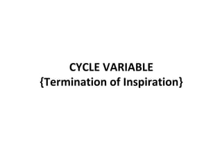 CYCLE VARIABLE
{Termination of Inspiration}
 