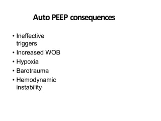 AutoPEEP consequences
• Ineffective
triggers
• Increased WOB
• Hypoxia
• Barotrauma
• Hemodynamic
instability
 