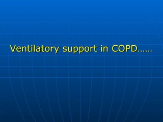 Ventilatory support in COPD…… 