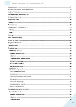 52
Mechanical Ventilation - NICU Al Shifaa Hospital - Gaza
Special Considerations
1. Dosage range is determined by type of desired clinical effect. Start
at the lower end of the desired range and titrate according to
clinical response.
2. Volume loading is considered before commencing dopamine
infusion.
3. Use with caution in patients with persistent pulmonary
hypertension of the newborn.
4. Suggested treatment for tissue sloughing following IV infiltration:
inject a1mg/ml solution of phentolamine into the affected
area. The usual amount needed is 1-5 ml, depending on the size of
the infiltrate.
5. Dopamine effects are prolonged and intensified by beta blockers.
6. General anaesthetic: increased risk of arrhythmias or hypertension.
7. Phenytoin may lower blood pressure.
8. Acidosis decreases effectiveness of dopamine.
9. Administration via the UAC is not recommended.
MAGNESIUM SULPHATE (Magnesium)
Dose and Administration
Initial Dose
1. 200mg/kg dose.
2. Dilute to 8% concentrate in D5W. Infuse IV for 30 minutes. DO
NOT exceed 150 mg/minute.
 