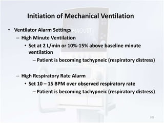 Initiation of Mechanical Ventilation 
• Ventilator Alarm Settings 
– High Minute Ventilation 
• Set at 2 L/min or 10%-15% ...
