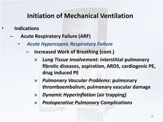 Initiation of Mechanical Ventilation 
• Indications 
– Acute Respiratory Failure (ARF) 
• Acute Hypercapnic Respiratory Fa...