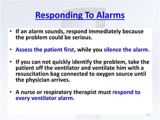 Responding To Alarms 
• If an alarm sounds, respond immediately because 
the problem could be serious. 
• Assess the patie...