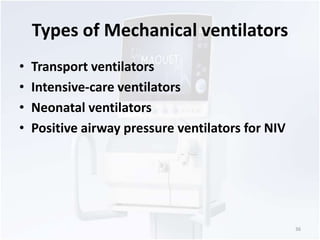 Types of Mechanical ventilators 
• Transport ventilators 
• Intensive-care ventilators 
• Neonatal ventilators 
• Positive...