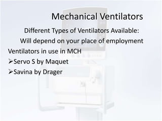 Mechanical Ventilators 
Different Types of Ventilators Available: 
Will depend on your place of employment 
Ventilators in...