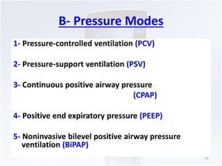 B- Pressure Modes 
1- Pressure-controlled ventilation (PCV) 
2- Pressure-support ventilation (PSV) 
3- Continuous positive...