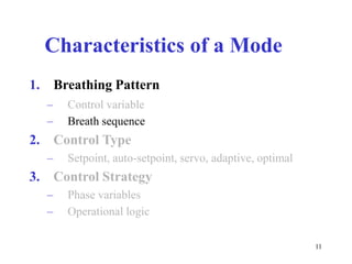CharacteristicsofaMode1.BreathingPattern––ControlvariableBreathsequence2.ControlType–Setpoint,auto-setpoint,servo,adaptive,optimal3.ControlStrategy––PhasevariablesOperationallogic11