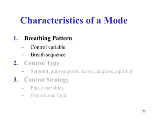 CharacteristicsofaMode1.BreathingPattern––ControlvariableBreathsequence2.ControlType–Setpoint,auto-setpoint,servo,adaptive,optimal3.ControlStrategy––PhasevariablesOperationallogic22