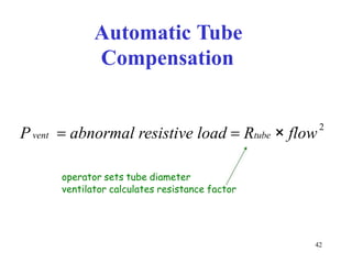 AutomaticTubeCompensationPvent=abnormalresistiveload=Rtube×flow2operatorsetstubediameterventilatorcalculatesresistancefactor42