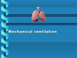 Mechanical ventilationMechanical ventilation
 
