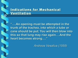 Indications for MechanicalIndications for Mechanical
VentilationVentilation
“….An opening must be attempted in the“….An op...