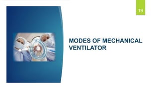 MODES OF MECHANICAL
VENTILATOR
19
 