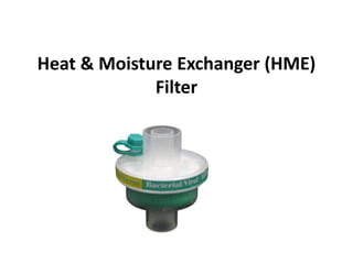 Heat & Moisture Exchanger (HME)
Filter
 