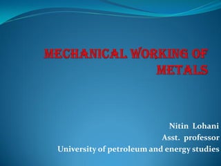 Nitin Lohani
Asst. professor
University of petroleum and energy studies

 