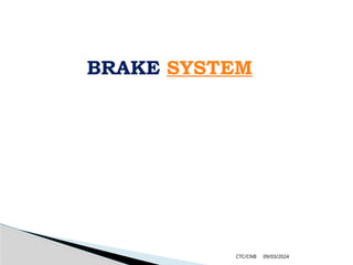 09/03/2024
CTC/CNB
BRAKE SYSTEM
 