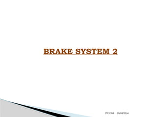 09/03/2024
CTC/CNB
BRAKE SYSTEM 2
 