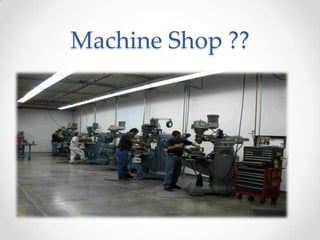 Machine Shop ??