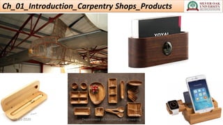 Ch_01_Introduction_Carpentry Shops_Products
05-11-2020 Department of Mechanical Engineering 11
 
