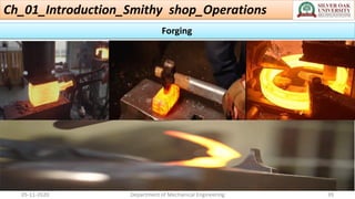 Ch_01_Introduction_Smithy shop_Operations
05-11-2020 Department of Mechanical Engineering 39
Forging
 