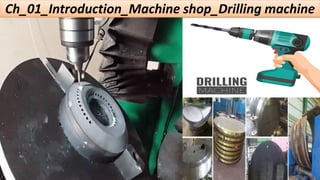 Ch_01_Introduction_Machine shop_Drilling machine
 