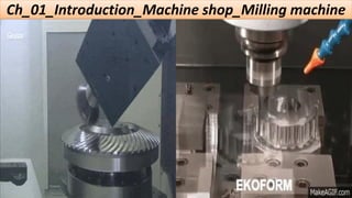 Ch_01_Introduction_Machine shop_Milling machine
 