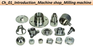 Ch_01_Introduction_Machine shop_Milling machine
 
