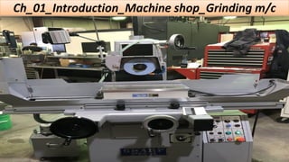 Ch_01_Introduction_Machine shop_Grinding m/c
 