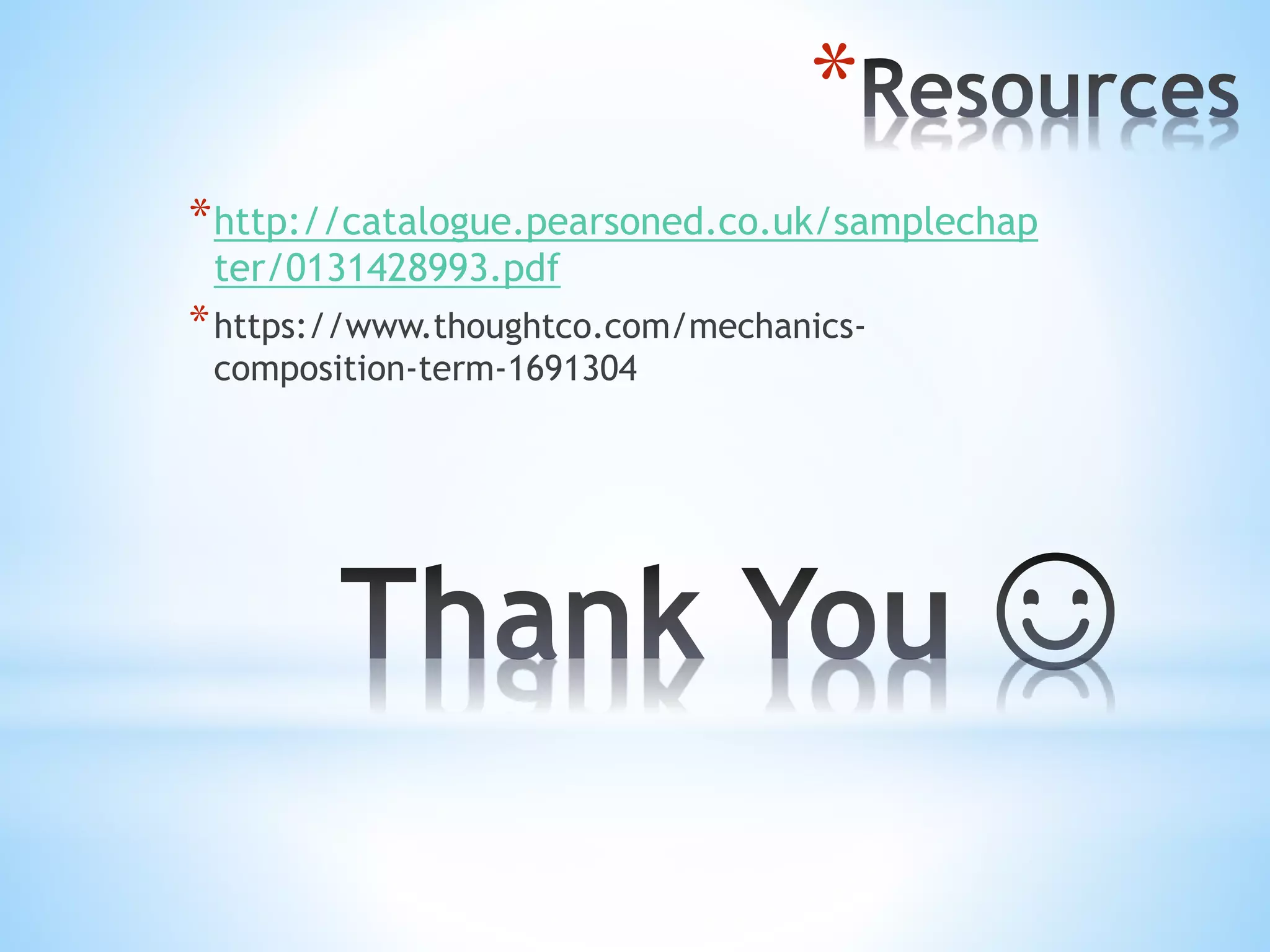 *
*http://catalogue.pearsoned.co.uk/samplechap
ter/0131428993.pdf
*https://www.thoughtco.com/mechanics-
composition-term-1691304
 