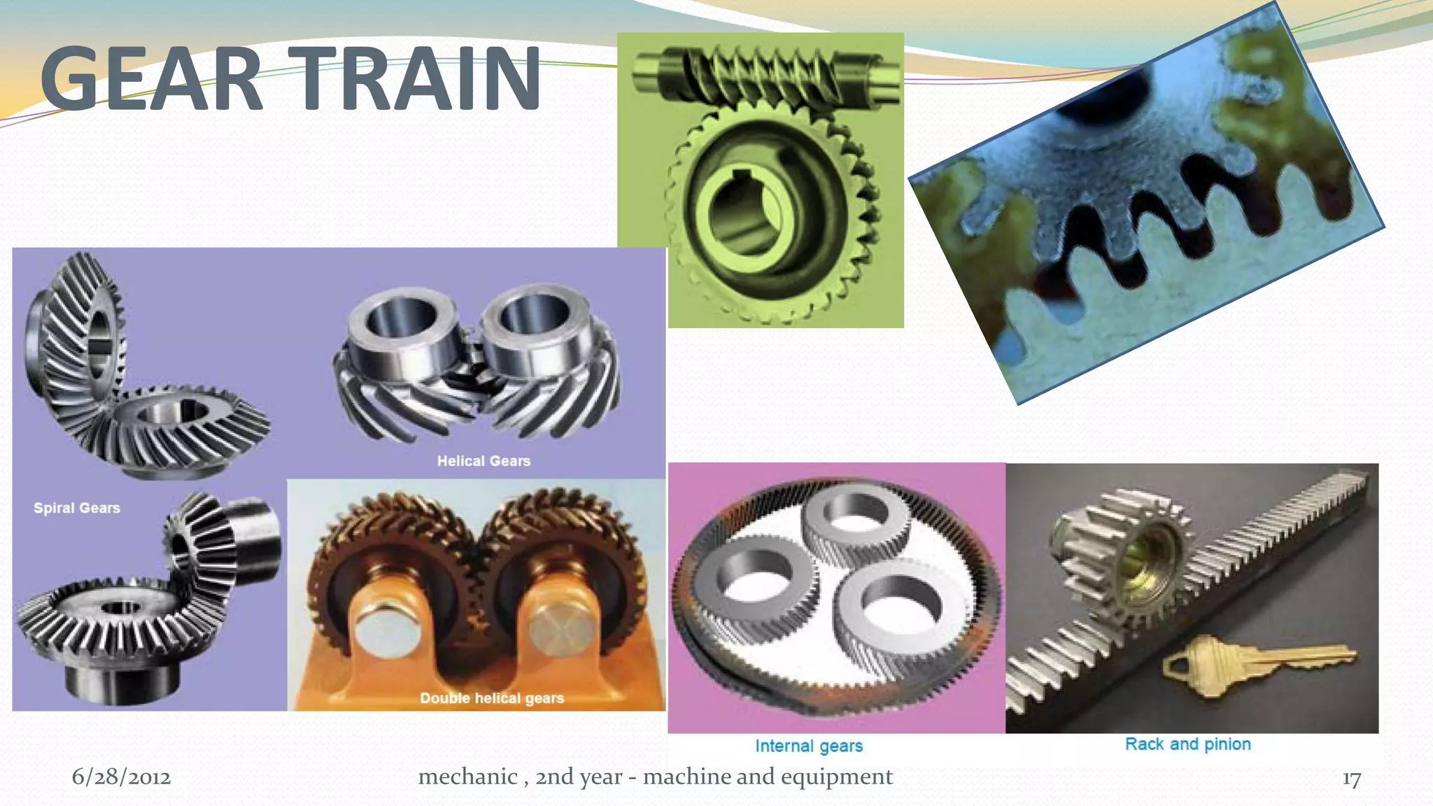 GEAR TRAIN




6/28/2012   mechanic , 2nd year - machine and equipment   17
 