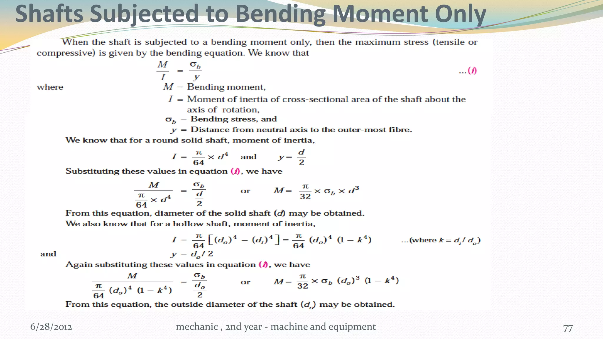 Shafts Subjected to Bending Moment Only




 6/28/2012   mechanic , 2nd year - machine and equipment   77
 