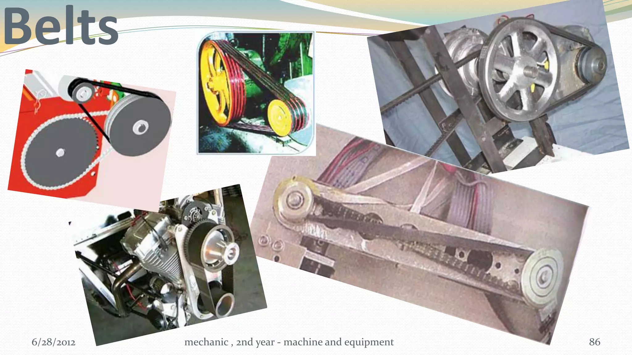 Belts




 6/28/2012   mechanic , 2nd year - machine and equipment   86
 