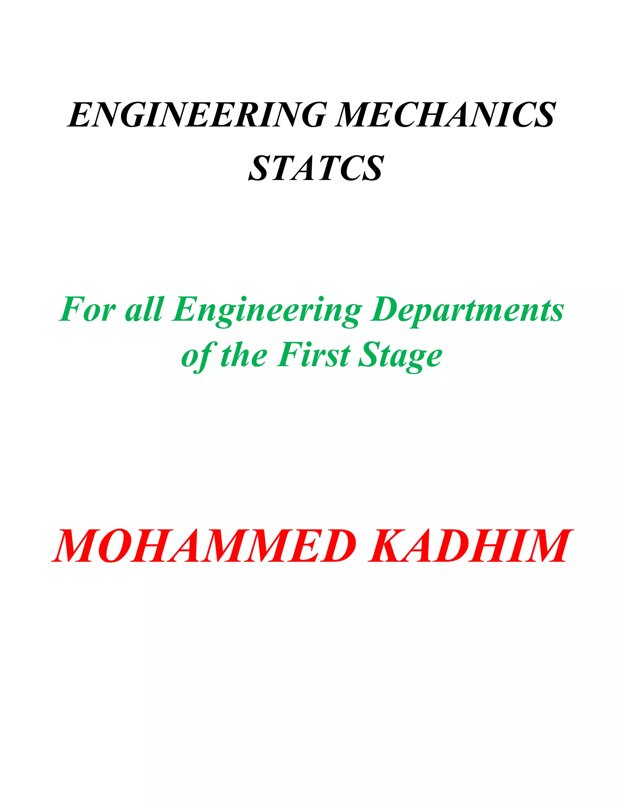 ENGINEERING MECHANICS
STATCS
For all Engineering Departments
of the First Stage
MOHAMMED KADHIM
 