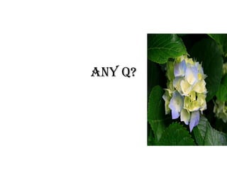 Any Q?
 