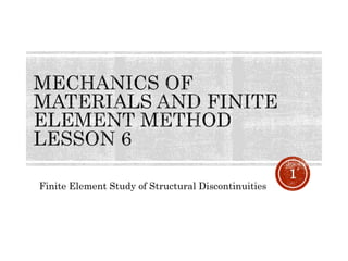 Finite Element Study of Structural Discontinuities
1
 