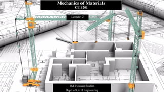 Mechanics of Materials
CE 1201
Md. Hossain Nadim
Dept. of Civil Engineering
Lecture-2
 