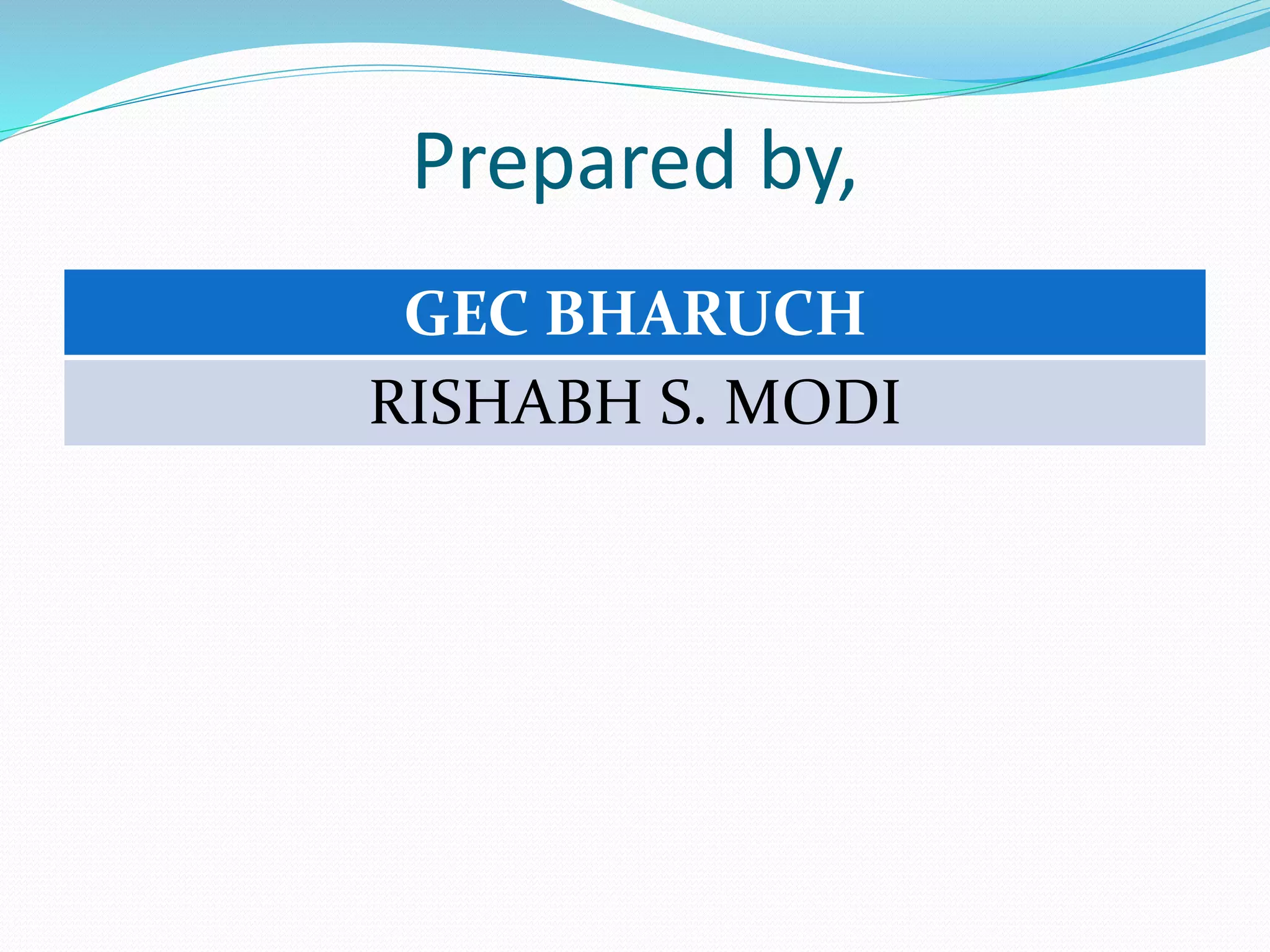 Prepared by,
GEC BHARUCH
RISHABH S. MODI
 