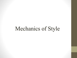 Mechanics of Style 
 