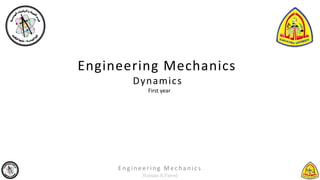 E n g in eerin g Mec h an ic s
Engineering Mechanics
Dynamics
First year
 