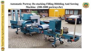 Automatic Portray De-stacking Filling Dibbling And Sowing
Machine (200-1000 portrays/hr)
 