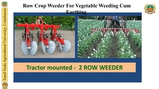 Row Crop Weeder For Vegetable Weeding Cum
Earthing
 