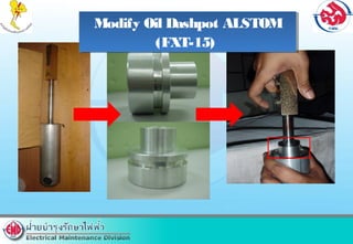 Modify Oil Dashpot ALSTOM
(FXT-15)
Modify Oil Dashpot ALSTOM
(FXT-15)
 