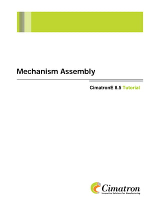 Mechanism Assembly

                CimatronE 8.5 Tutorial
 