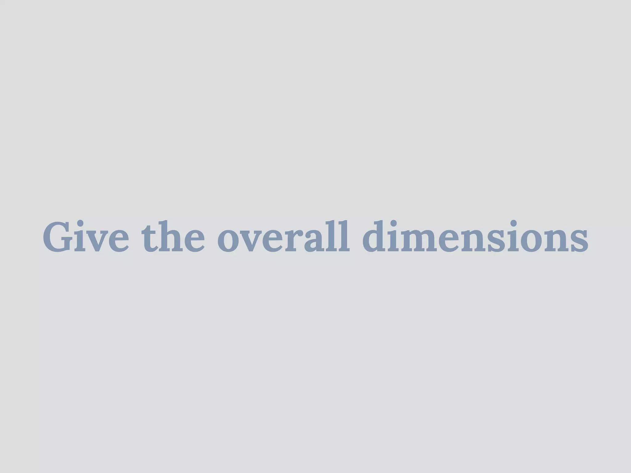 Give the overall dimensions
 